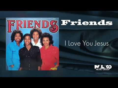 Friends - I Love You Jesus
