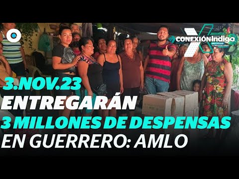 Gobierno distribuirá 3 millones de despensas en Guerrero | Noticias en vivo