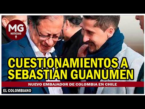 LOS CUESTIONAMIENTOS A SEBASTIAN GUANUMEN  Nuevo embajador de Colombia en Chile