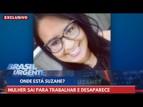 Onde está Suzane? Mulher sai para trabalhar e desaparece | Brasil Urgente