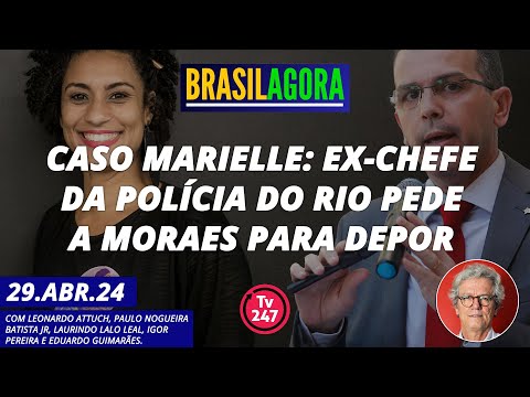 Brasil Agora - Caso Marielle: ex-chefe da Polícia do Rio pede a Moraes para depor 29.04.24