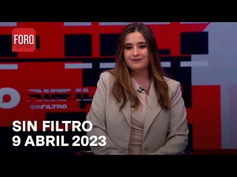 Sin Filtro, Programa Completo 9 de Abril del 2023