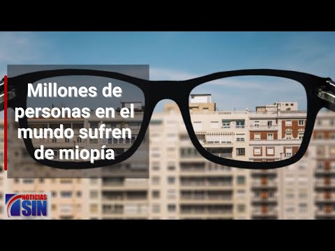 Millones de personas en el mundo sufren de miopía
