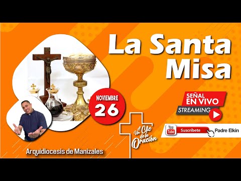 SANTA MISA DE HOY VIERNES 26 DE NOVIEMBRE 2021. Con el Padre Elkin Germán Herrera Tirado.