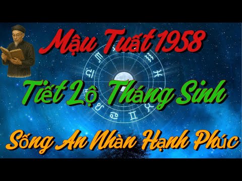 TIẾT LỘ Những THÁNG SINH Giúp Mậu Tuất 1958 SỐNG AN NHÀN, HẠNH PHÚC Khi Về Già !