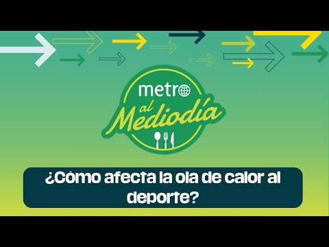 Metro al Mediodía: ¿Cómo se atenderá la ola de calor en la práctica deportiva?