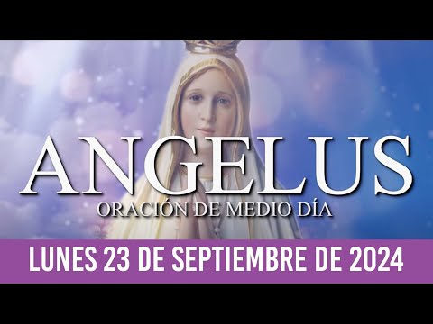 Ángelus de Hoy LUNES 23 DE SEPTIEMBRE DE 2024 ORACIÓN DE MEDIODÍA