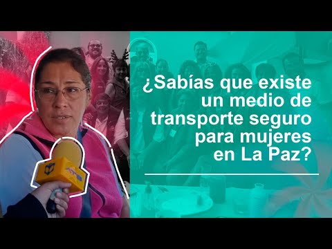 ¿Sabías que existe un medio de transporte seguro para mujeres en La Paz?