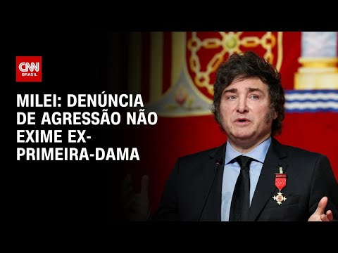 Milei: Denúncia de agressão não exime ex-primeira-dama | BASTIDORES CNN