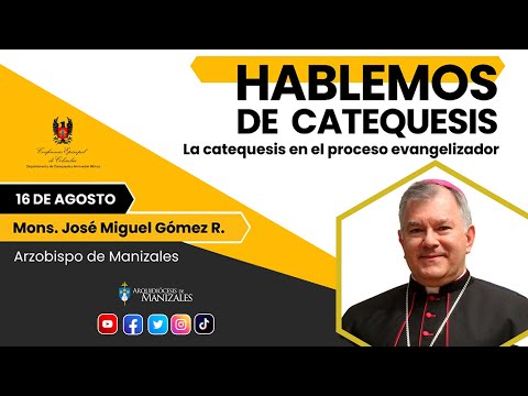 La catequesis en el proceso evangelizador. Mons. José Miguel Gómez Rodríguez, Arzobispo de Manizales