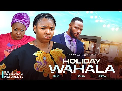 HOLIDAY WAHALA(NEW MOVIE): EKENE UMENWA, EBELE OKARO, JOHNSON OGBU. NOLLYWOOD LATEST MOVIE 2025.