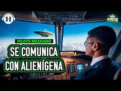 Rafael Pacheco, piloto mexicano tuvo un encuentro del tercer tipo | Archivos Secretos