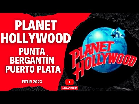 Planet Hollywood en República Dominicana para Punta Bergantín, Puerto Plata, Fitur 2023