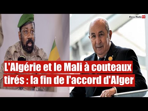 L'Algérie et le Mali à couteaux tirés : la fin de l'accord d'Alger