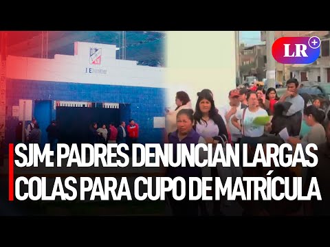 SJM: PADRES de familia DENUNCIAN largas colas para obtener un cupo de MATRÍCULA en COLEGIO | #LR