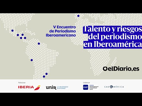 ENCUENTRO DE PERIODISMO IBEROAMERICANO: Talento y riesgos del periodismo en Iberoamérica