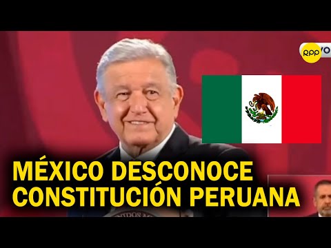 México pone en pausa relaciones con Perú, desconociendo a la Constitución peruana