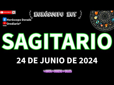 Horóscopo De Hoy  Sagitario  24 de Junio de 2024. Amor + Dinero + Salud.