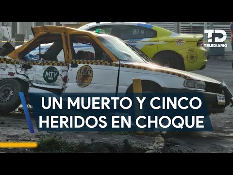 Choque entre camión y taxi deja una mujer muerta y cinco lesionados en Monterrey