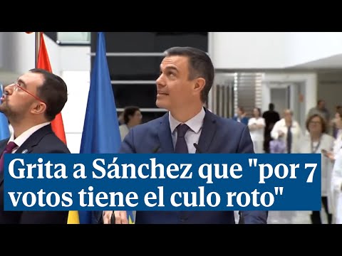 Un hombre grita a Pedro Sánchez que por 7 votos tiene el culo roto en un hospital de Asturias