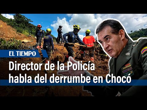 General Salamanca habla de la labor de policías en derrumbe en Chocó | El Tiempo
