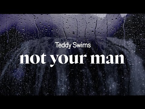 teddy swims - not your man (lyrics)