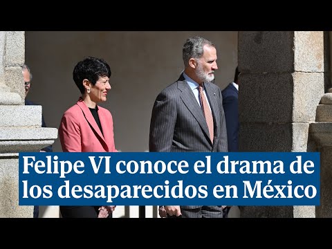 Felipe VI conoce el drama de los desaparecidos en México