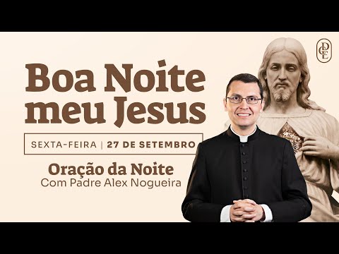 27/09 - Oração da noite: “Boa noite, meu Jesus”