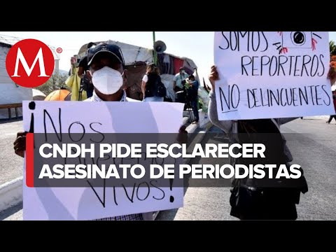 CNDH condena asesinatos de periodistas en Oaxaca y Estado de México