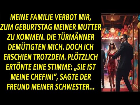 FAMILIE LUD MICH NICHT ZUM GEBURTSTAG EIN–BIS DER FREUND MEINER SCHWESTER SAGTE:SIE IST MEINE CHEFIN