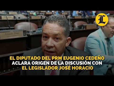Diputado Eugenio Cedeño explica origen de la discusión con su colega José Horacio