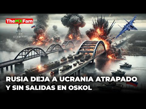 PANICO EN UCRANIA: RUSIA VUELA TODOS LOS PUENTES DE OSKOL | TheMXFam