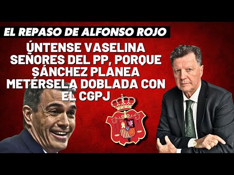 Alfonso Rojo: “Úntense vaselina señores del PP, porque Sánchez planea metérsela doblada con el CGPJ”