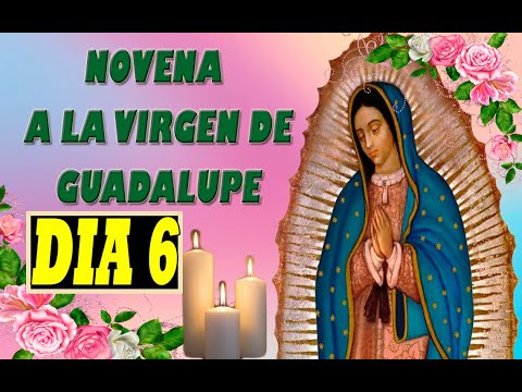 Novena A La Virgen de Guadalupe/Día 6/Sabado 10 De Diciembre 2023 - Oraciones a María Santísima