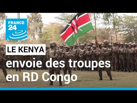 Le Kenya envoie de troupes en RD Congo pour combattre le M23 • FRANCE 24