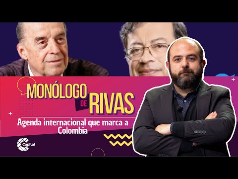 Agenda internacional que marca a Colombia | Monólogo de Rivas | El Lunes - Mesa Capital