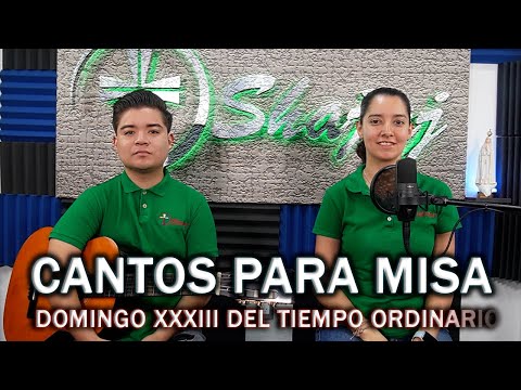 CANTOS PARA MISA  DOMINGO XXXIII DEL TIEMPO ORIDNARIO  | SHAJAJ Ministerio Católico.