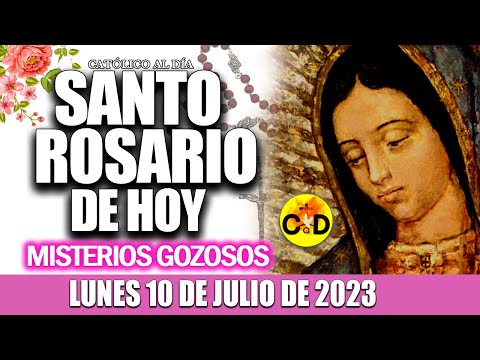 EL SANTO ROSARIO DE HOY LUNES 10 DE JULIO DE 2023 MISTERIOS GOZOSOS EL SANTO ROSARIO MARIA