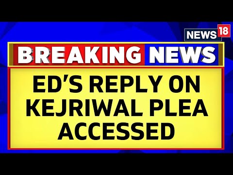 ED's Response On Arvind Kejriwal's Plea Challenging Delhi HC Order Terming His Arrest Legal Accessed