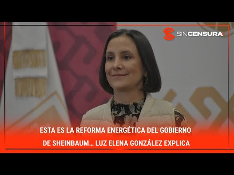 Esta es la #ReformaEnergetica del gobierno de #Sheinbaum… #LuzElenaGonzalez explica