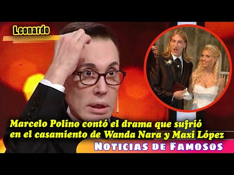 Marcelo Polino contó el drama que sufrió en el casamiento de Wanda Nara y Maxi López