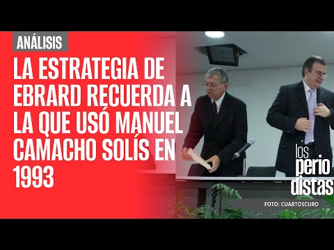 #Análisis | La estrategia de Ebrard recuerda a la que usó su mentor Manuel Camacho Solís en 1993