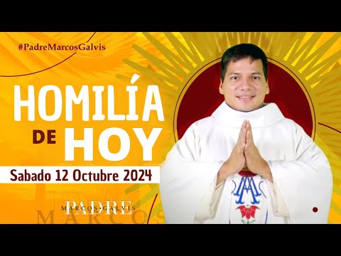 HOMILÍA DE HOY: Sabado 12 Octubre 2024 con el Padre Marcos Galvis