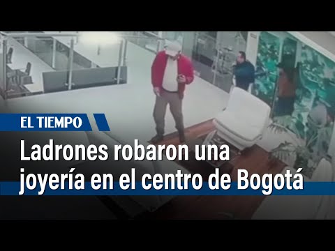 Ladrones rentan local para robar una joyería en el centro de Bogotá | El Tiempo