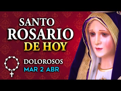ROSARIO de HOY Misterios Dolorosos del Santo Rosario - martes 2 de abril 2024