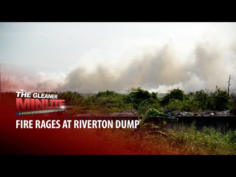 THE GLEANER MINUTE: INDECOM probe beating | Pavilion Jewellers robbed | Riverton dump on fire