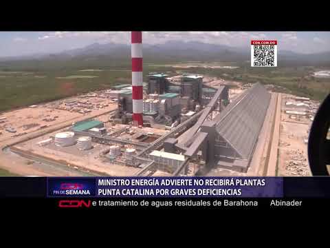 Ministro advierte no recibirá plantas Punta Catalina por graves deficiencias