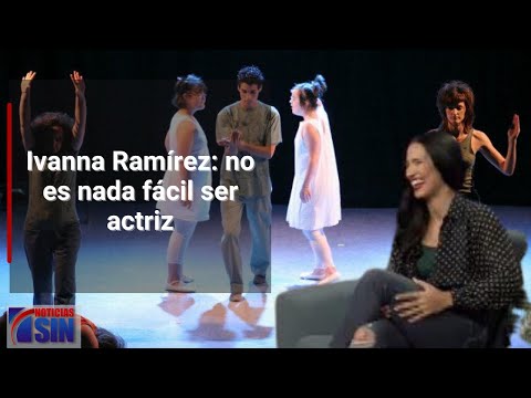 Ivanna Ramírez: no es nada fácil ser actriz