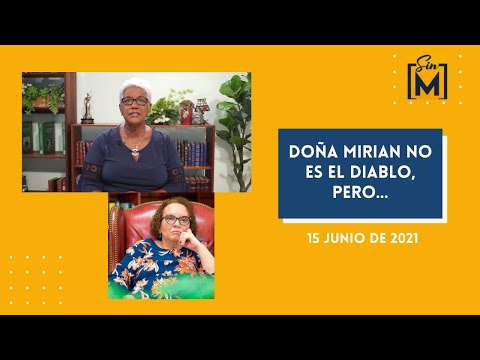 Doña Mirian no es el diablo, pero… Sin Maquillaje, junio 15, 2021