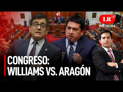 Williams vs Aragón por la presidencia del Congreso | LR+ Noticias